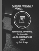 The ConjuPIT Principles: The Practical, The Tactical, The Intangible-For The Thinking Strength Coach B0BPRRXGXQ Book Cover