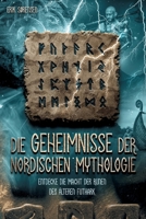 Die Geheimnisse der nordischen Mythologie! Entdecke die Macht der Runen des älteren Futhark: Wie du die Runen nutzen und anwenden kannst! inkl. Runenmeditation! (German Edition) 3949772820 Book Cover