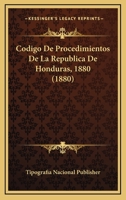 Codigo De Procedimientos De La Republica De Honduras, 1880 (1880) 1160816913 Book Cover