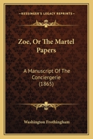 Zoe, Or The Martel Papers: A Manuscript Of The Conciergerie 127990934X Book Cover