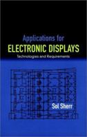 Applications for Electronic Displays: Technologies and Requirements 0471042285 Book Cover