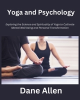 Yoga and Psychology: Exploring the Science and Spirituality of Yoga to Cultivate Mental Well-being and Personal Transformation B0CSWPVH24 Book Cover