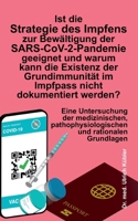 Ist die Strategie des Impfens zur Bewältigung der SARS-CoV-2-Pandemie geeignet und warum kann die Existenz der Grundimmunität im Impfpass nicht ... und rationalen Grundlagen 3347337549 Book Cover