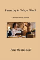Parenting in Today's World: A Manual for Raising Teenagers 1806222078 Book Cover