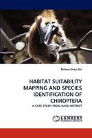 HABITAT SUITABILITY MAPPING AND SPECIES IDENTIFICATION OF CHIROPTERA: A CASE STUDY FROM KASKI DISTRICT 3843390266 Book Cover