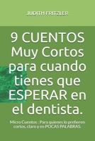 9 CUENTOS Muy Cortos para cuando tienes que ESPERAR en el dentista.: Micro Cuentos : Para quienes lo prefieren cortos, claro y en POCAS PALABRAS. (Spanish Edition) B0851M2CBM Book Cover