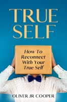 True Self: How To Reconnect With Your True Self B0C2RVJKD5 Book Cover