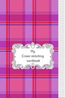 My Cross-stitching workbook 1797769316 Book Cover