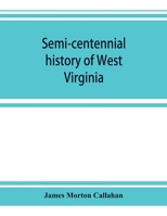 Semi-Centennial History of West Virginia, with Special Articles on Development and Resources 1017464006 Book Cover