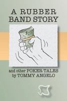 A Rubber Band Story and Other Poker Tales by Tommy Angelo 1456364375 Book Cover