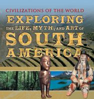 Exploring the Life, Myth, and Art of South America 1499463995 Book Cover