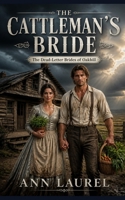 The Cattleman's Bride: A Sweet Western Mail Order Bride Historical Romance (The Dead-Letter Brides of of Oakhill) B0H7T4ZT6S Book Cover