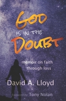God Is In the Doubt: memoir on keeping faith through loss 1737147106 Book Cover