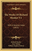 The Works Of Richard Hooker V2: With A General Index 1165700298 Book Cover