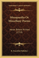 Musapaedia Or Miscellany Poems: Never Before Printed 1120008980 Book Cover