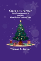 Santa Fé's Partner;Being Some Memorials of Events in a New-Mexican Track-end Town 9357723633 Book Cover