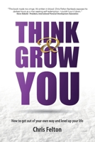 Think & Grow You: How to Get Out of Your Own Way and Level Up Your Life 1666400181 Book Cover