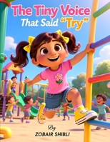 The Tiny Voice That Said "Try": A Gentle Story About Confidence, Courage, and Listening to Your Inner Voice B0GXRYZKDJ Book Cover