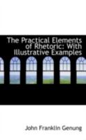 The practical elements of rhetoric: With illustrative examples 1016025319 Book Cover