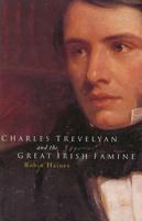 Charles Trevelyan and the Great Irish Famine 1851827552 Book Cover