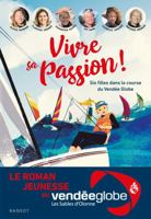 Vivre sa passion - Six filles dans la course du Vendée Globe 2700276426 Book Cover