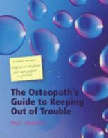 The Osteopath's Guide to Keeping Out of Trouble: A Toolkit to Meet Professional Obligations and Avoid Pitfalls in Practice 1857757378 Book Cover