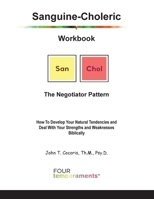 Sanguine-Choleric Workbook: The Negotiator Pattern: How To Develop Your Natural Tendencies and Deal With Your Strengths and Weaknesses Biblically 1948474344 Book Cover