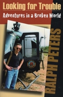 Looking For Trouble: Adventures in a Broken World 0811706893 Book Cover