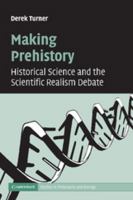 Making Prehistory: Historical Science and the Scientific Realism Debate 1107406382 Book Cover