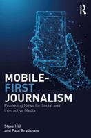 Mobile-First Journalism: Producing News for Social and Interactive Media 1138289310 Book Cover
