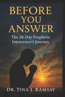 Book 4: Before You Answer: The 28-Day Prophetic Intercessor's Journey B0G5GF5HBB Book Cover