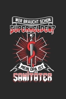 Wer braucht schon Superhelden? Mein Onkel ist Sanit�ter: Tischtennis & Tischtennisspieler Notizbuch 6'x9' Punktiert Geschenk f�r Ping Pong & Schmetterhand 1677838868 Book Cover