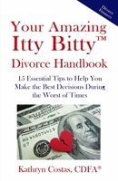 Your Amazing Itty Bitty™ Divorce Handbook: 15 Essential Tips to Help You Make the Best Decisions During the Worst of Times 1959964704 Book Cover