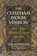 The Chatham House Version: And Other Middle Eastern Studies 1566635616 Book Cover