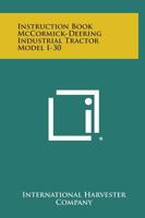 Instruction Book McCormick-Deering Industrial Tractor Model I-30 1258602091 Book Cover