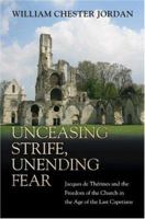 Unceasing Strife, Unending Fear: Jacques de Therines and the Freedom of the Church in the Age of the Last Capetians 0691171491 Book Cover