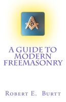 A Guide to Modern Freemasonry 1482788314 Book Cover