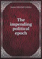 The impending political epoch 1342023056 Book Cover