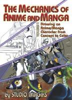 The Mechanics of Anime and Manga Volume I: Drawing an Anime or Manga Character from Concept to Color (The Mechanics of Anime and Manga) 1598220195 Book Cover