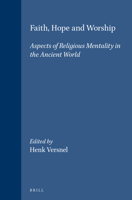 Faith, Hope and Worship: Aspects of Religious Mentality in the Ancient World (Studies in Greek and Roman Religion) 9004064257 Book Cover