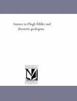 Answer to Hugh Miller and Theoretic Geologists. 1241527938 Book Cover