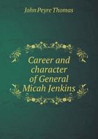 Career and Character of General Micah Jenkins .. - Primary Source Edition 101683621X Book Cover
