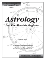 Astrology for the Absolute Beginner: How to Interpret Your Own Birth Chart (Breakthrough astrology series) 096484706X Book Cover