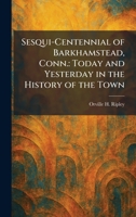 Sesqui-Centennial of Barkhamstead, Conn.: Today and Yesterday in the History of the Town 1025977734 Book Cover