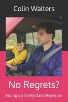 No Regrets?: Facing Up To My Dad's Rejection B0C47LZPKR Book Cover