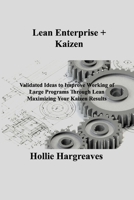 Lean Enterprise + Kaizen: Validated Ideas to Improve Working of Large Programs Through Lean Maximizing Your Kaizen Results 1803036907 Book Cover