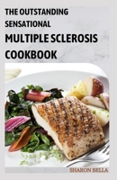 The Outstanding Sensational Multiple Sclerosis Cookbook: 100+ Easy Anti-Inflammatory Recipes B0BFWNJFZK Book Cover