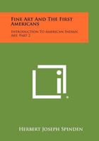 Fine Art and the First Americans: Introduction to American Indian Art, Part 2 1258395703 Book Cover