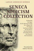 Seneca Stoicism Collection: On Benefits, On Anger, On the Shortness of Life, On a Happy Life, On Leisure, On Peace of Mind, On Providence, On the ... Wise Person, On Clemency, and On Consolation 9355223706 Book Cover