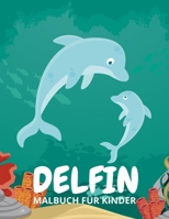 Delfin Malbuch Für Kinder: Unterwasser Malbuch-50 Seiten Malspaß: Malbuch für Jungen und Mädchen im Kindergarten, Vorschule und Grundschule (German Edition) B08JDYXL3C Book Cover